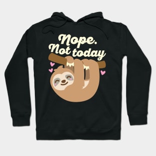 Nope Not Today Sloth Hoodie